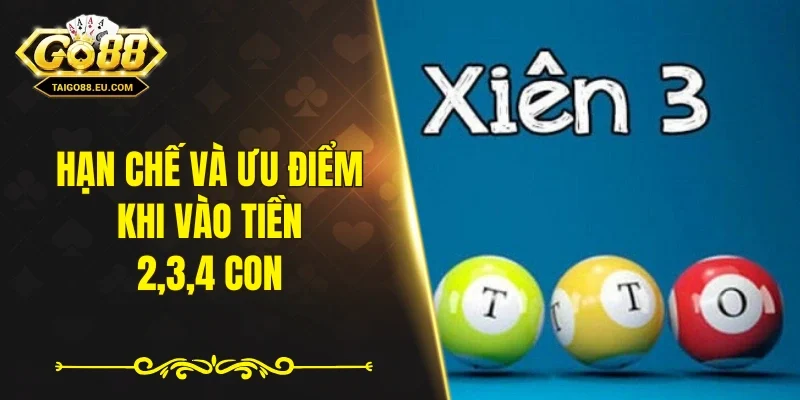 Hạn chế và ưu điểm khi vào tiền 2,3,4 con