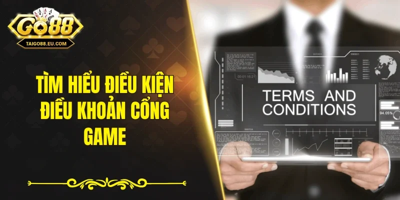 Tìm hiểu điều kiện điều khoản cổng game